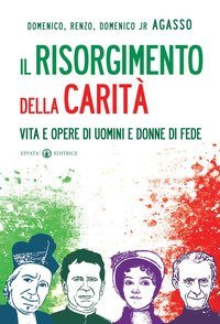 Il Risorgimento della carit&agrave;. Vita e opere di uomini e donne di fede