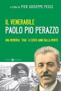 Il venerabile Paolo Pio Perazzo. Una memoria &laquo;viva&raquo; a cento anni dalla morte