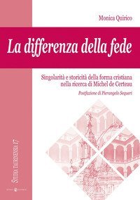 La differenza della fede. Singolarit&agrave; e storicit&agrave; della forma cristiana nella ricerca di Michel de Certeau