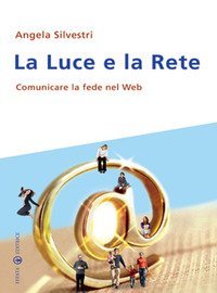 La luce e la rete. Comunicare la fede nel Web