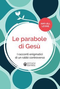 Le parabole di Ges&ugrave;. I racconti enigmatici di un rabb&igrave; controverso. Ediz. italiana e inglese