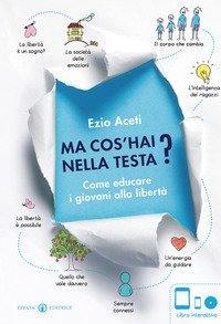 Ma cos'hai nella testa? Come educare i giovani alla libertà