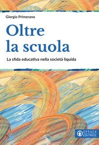 Oltre la scuola. La sfida educativa nella società liquida