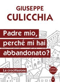 Padre mio, perch&eacute; mi hai abbandonato? La crocifissione