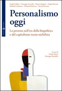 Personalismo oggi - La persona nell'era della biopolitica e del capitalismo tecno-nichilista
