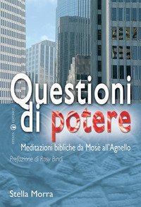 Questioni di potere. Meditazioni bibliche da Mos&egrave; all'agnello