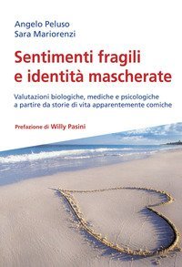 Sentimenti fragili e identit&agrave; mascherate. Valutazioni biologiche, mediche e psicologiche a partire da storie di vita apparentemente comiche