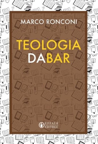 Teologia da bar. Libere conversazioni su Dio e dintorni