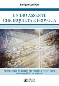 Un Dio assente che inquieta e provoca. Perch&eacute; sempre pi&ugrave; persone non riescono a credere in Dio anche quando lo vorrebbero?