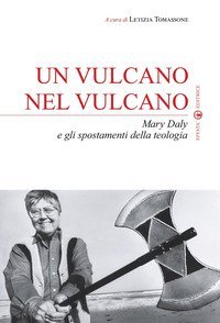 Un vulcano nel vulcano. Mary Daly e gli spostamenti della teologia