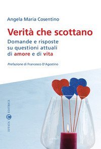 Verit&agrave; che scottano. Domande e risposte su questioni attuali di amore e di vita