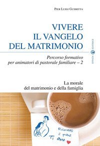 Vivere il Vangelo del matrimonio. Percorso formativo per animatori di pastorale familiare
