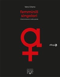 Femminili singolari. Il femminismo &egrave; nelle parole