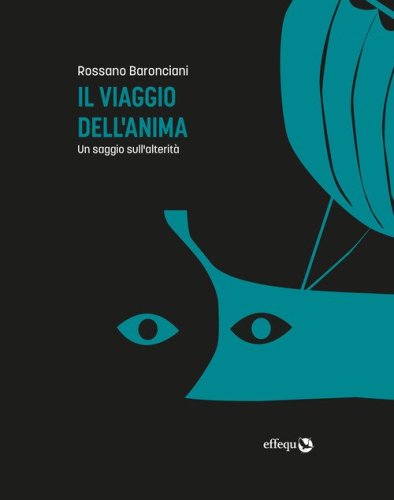 Il viaggio dell'anima. Un saggio sull'alterit&agrave;