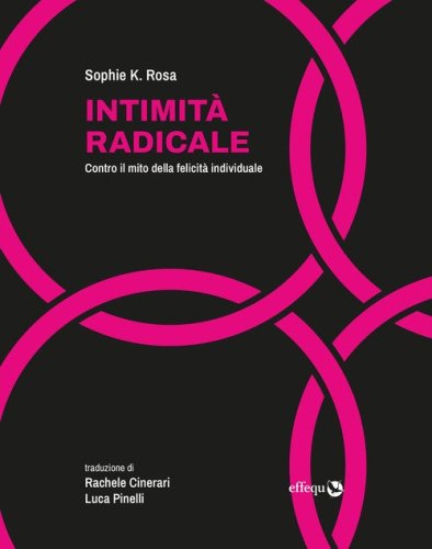 Intimit&agrave; radicale. Contro il mito della felicit&agrave; individuale