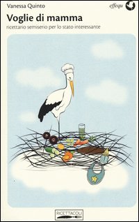 Voglie di mamma. Ricettario semiserio per lo stato interessante