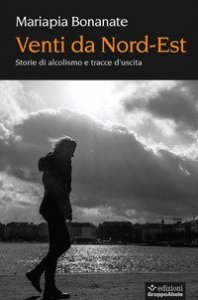 Il vento nel bicchiere. Storie di alcoldipendenza e via d'uscita