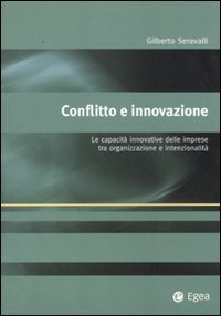 Conflitto e innovazione. Le capacit&agrave; innovative delle imprese tra organizzazione e intenzionalit&agrave;