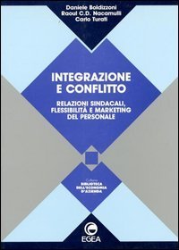 Integrazione e conflitto. Relazioni sindacali, flessibilit&agrave; e marketing del personale