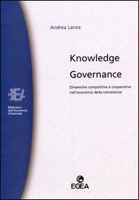 Knowledge governance. Dinamiche competitive e cooperative nell'economia della conoscenza