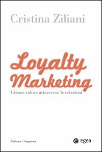 Loyalty marketing. Creare valore attraverso le relazioni