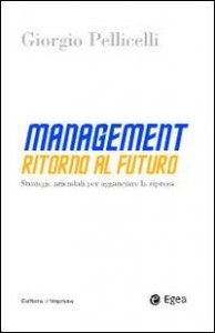 Management. Ritorno al futuro. Strategie aziendali per agganciare la ripresa