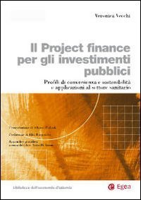 Il project finance per gli investimenti pubblici. Profili di convenienza e sostenibilit&agrave; e applicazioni al settore sanitario