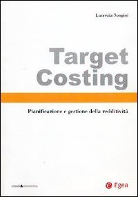 Target costing. Pianificazione e gestione della redditivit&agrave;