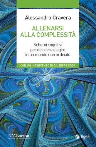 Allenarsi alla complessit&agrave;. Schemi cognitivi per decidere e agire in un mondo non ordinato