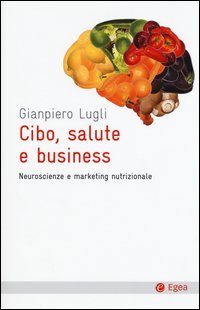 Cibo, salute e business. Neuroscienze e marketing nutrizionale