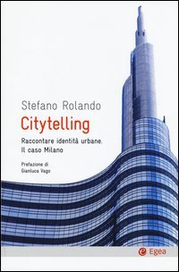 Citytelling. Raccontare identit&agrave; urbane. Il caso Milano