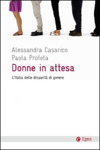Donne in attesa. L'Italia delle disparit&agrave; di genere