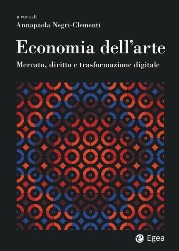 Economia dell'arte. Mercato, diritto e trasformazione digitale