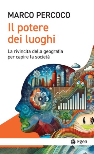 Il potere dei luoghi. La rivincita della geografia per capire la societ&agrave;