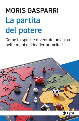 La partita del potere. Come lo sport &egrave; diventato un'arma nelle mani dei leader autoritari