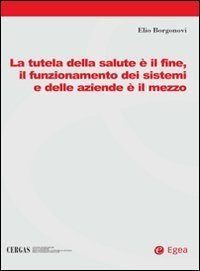 La tutela della salute &egrave; il fine, il funzionamento dei sistemi e delle aziende &egrave; il mezzo