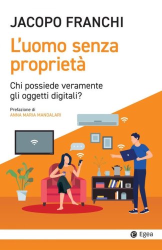 L'uomo senza propriet&agrave;. Chi possiede veramente gli oggetti digitali?