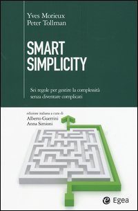 Smart simplicity. Sei regole per gestire la complessit&agrave; senza diventare complicati