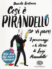Cos&igrave; &egrave; Pirandello (se vi pare). I personaggi e le storie di Luigi Pirandello