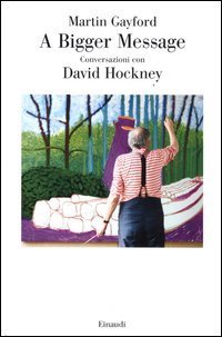 A bigger message - Conversazioni con David Hockney