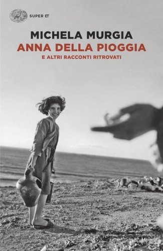Anna della pioggia. E altri racconti ritrovati