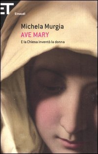 Ave Mary - E la chiesa invent&ograve; la donna
