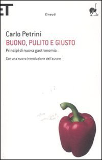 Buono, pulito e giusto - Princip&icirc; di una nuova gastronomia
