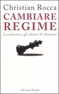 Cambiare regime - La sinistra e gli ultimi 45 dittatori
