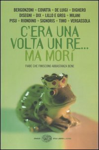 C'era una volta un re - .. ma morì. Fiabe che finiscono abbastanza bene