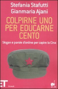 Colpirne uno per educarne cento - Slogan e parole d'ordine per capire la Cina