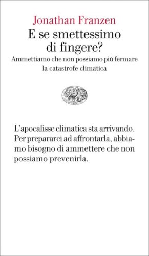 E se smettessimo di fingere? Ammettiamo che non possiamo pi&ugrave; fermare la catastrofe climatica