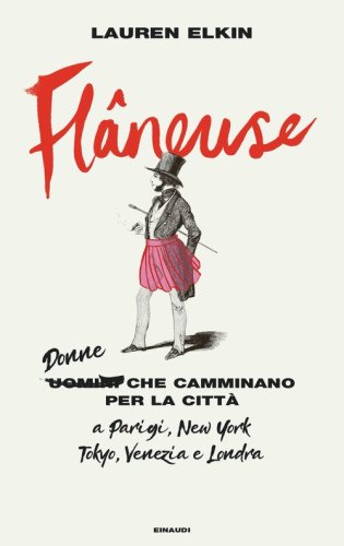 Fl&acirc;neuse. Donne che camminano per la citt&agrave; a Parigi, New York, Tokyo, Venezia e Londra