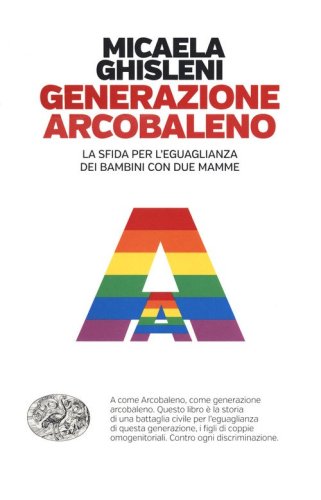 Generazione arcobaleno. La sfida per l'eguaglianza dei bambini con due mamme