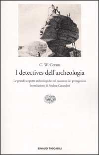 I detectives dell'archeologia - Le grandi scoperte archeologiche nel racconto dei protagonisti